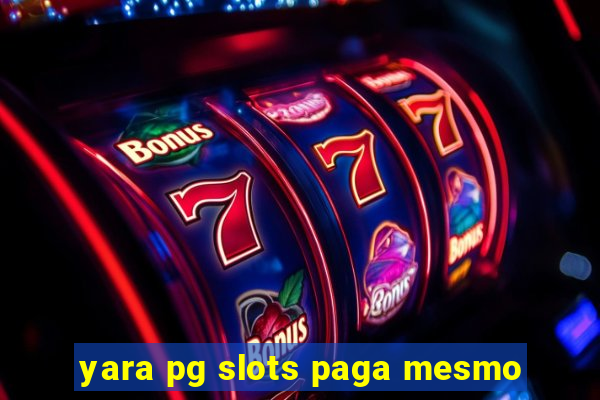 yara pg slots paga mesmo